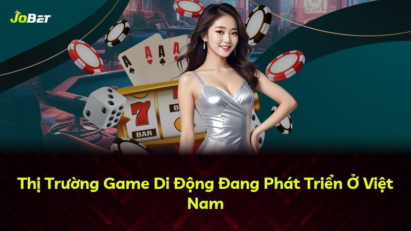 Thị Trường Game Di Động Đang Phát Triển Ở Việt Nam