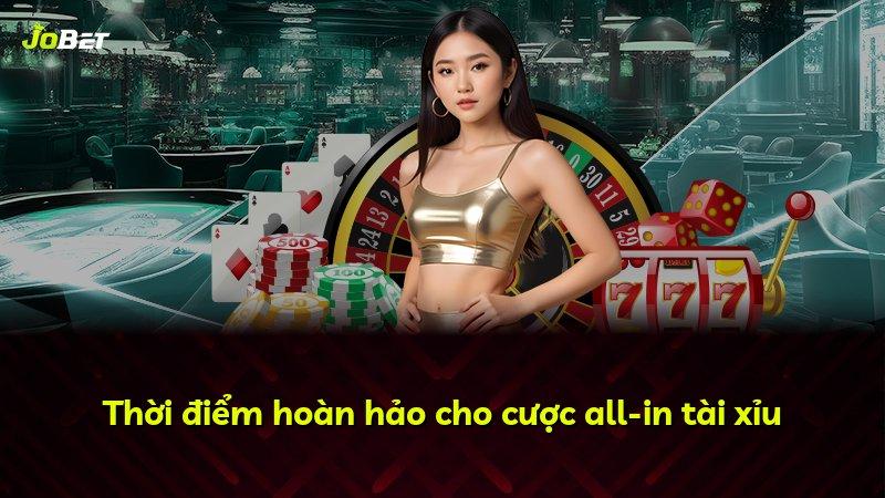 Thời điểm hoàn hảo cho cược all-in tài xỉu