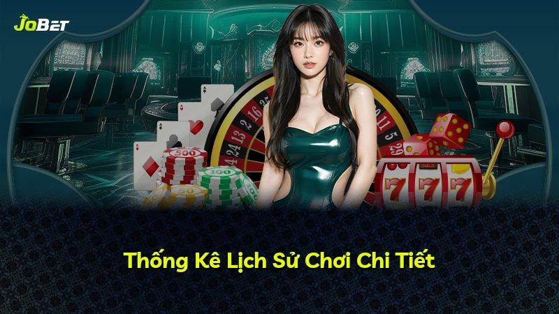 Thống Kê Lịch Sử Chơi Chi Tiết