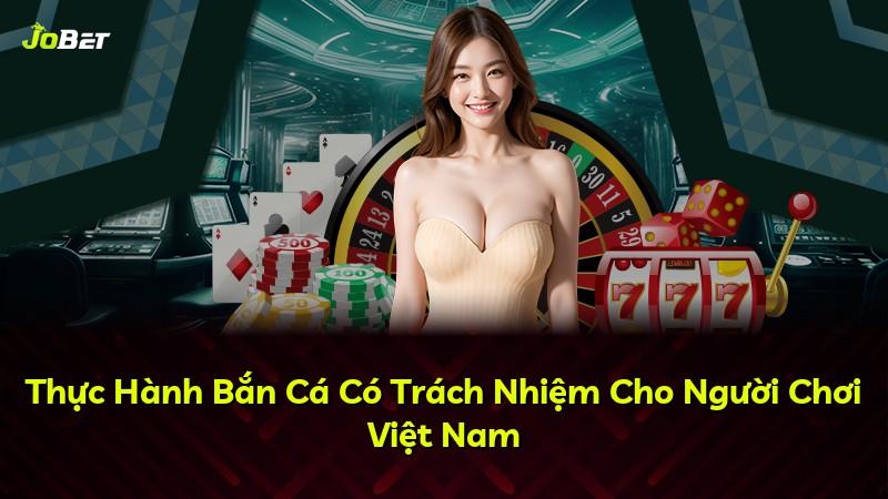 Thực Hành Bắn Cá Có Trách Nhiệm Cho Người Chơi Việt Nam
