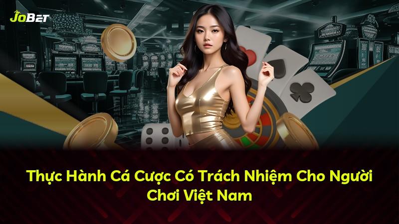 Thực Hành Cá Cược Có Trách Nhiệm Cho Người Chơi Việt Nam
