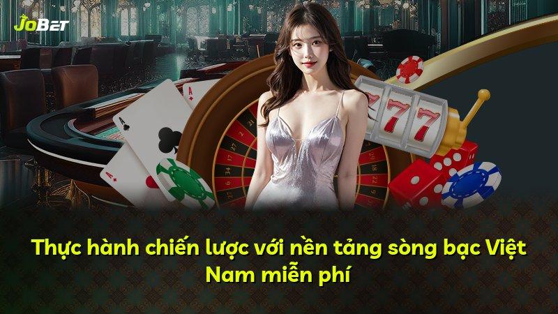 Thực hành chiến lược với nền tảng sòng bạc Việt Nam miễn phí