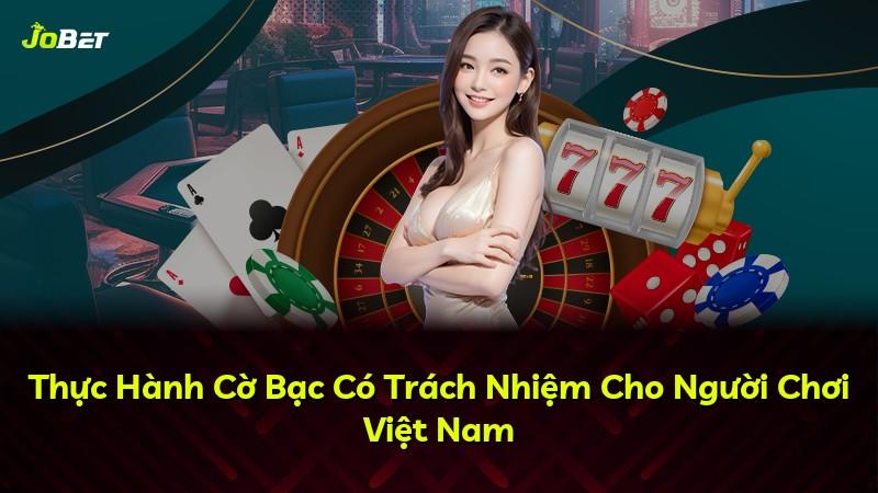 Thực Hành Cờ Bạc Có Trách Nhiệm Cho Người Chơi Việt Nam
