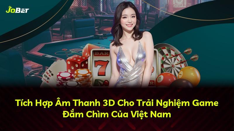 Tích Hợp Âm Thanh 3D Cho Trải Nghiệm Game Đắm Chìm Của Việt Nam