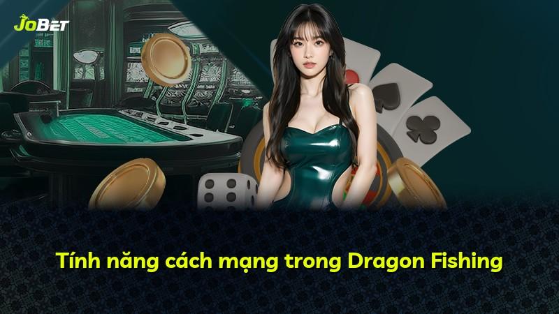 Tính năng cách mạng trong Dragon Fishing