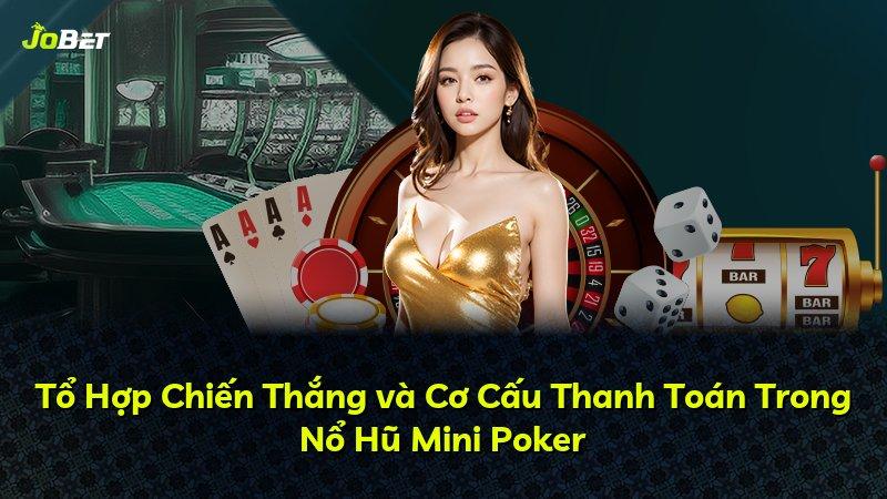 Tổ Hợp Chiến Thắng và Cơ Cấu Thanh Toán Trong Nổ Hũ Mini Poker