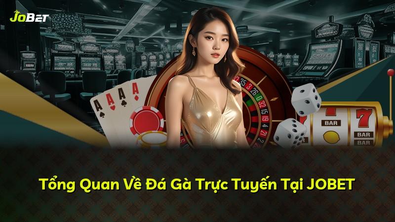 Tổng Quan Về Đá Gà Trực Tuyến Tại JOBET