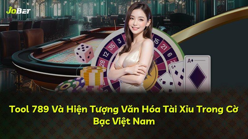 Tool 789 Và Hiện Tượng Văn Hóa Tài Xỉu Trong Cờ Bạc Việt Nam