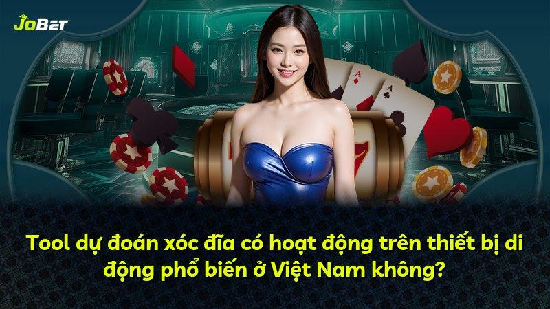Tool dự đoán xóc đĩa có hoạt động trên thiết bị di động phổ biến ở Việt Nam không?