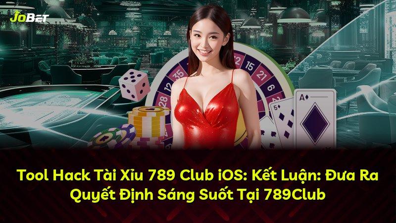 Tool Hack Tài Xỉu 789 Club iOS: Kết Luận: Đưa Ra Quyết Định Sáng Suốt Tại 789Club