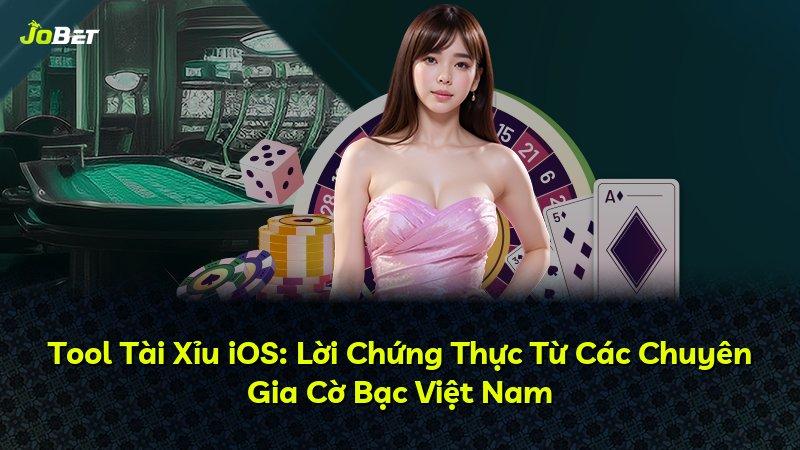 Tool Tài Xỉu iOS: Lời Chứng Thực Từ Các Chuyên Gia Cờ Bạc Việt Nam