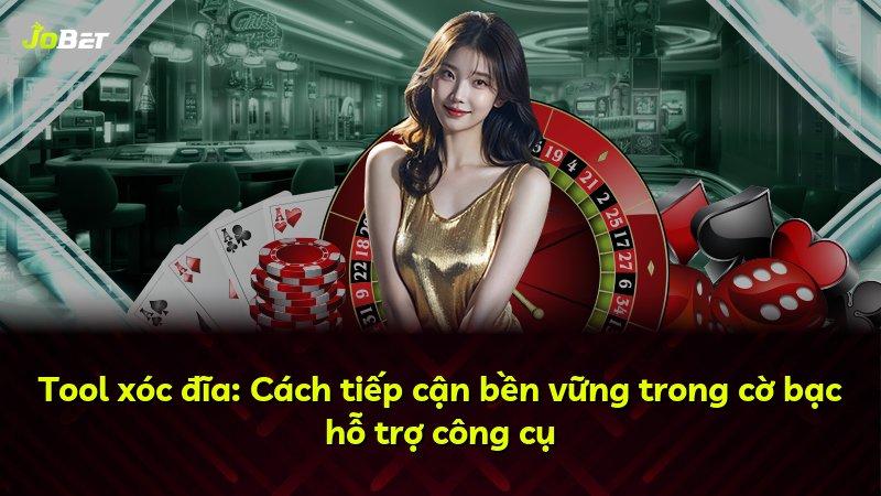 Tool xóc đĩa: Cách tiếp cận bền vững trong cờ bạc hỗ trợ công cụ
