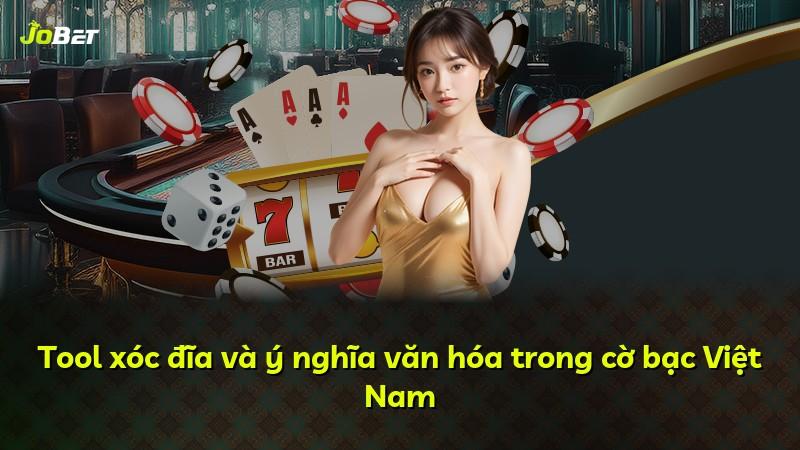 Tool xóc đĩa và ý nghĩa văn hóa trong cờ bạc Việt Nam