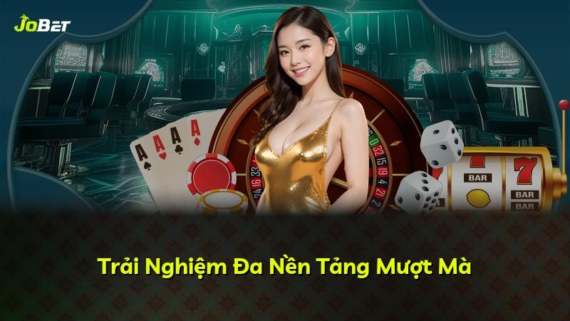Trải Nghiệm Đa Nền Tảng Mượt Mà