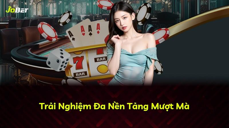 Trải Nghiệm Đa Nền Tảng Mượt Mà