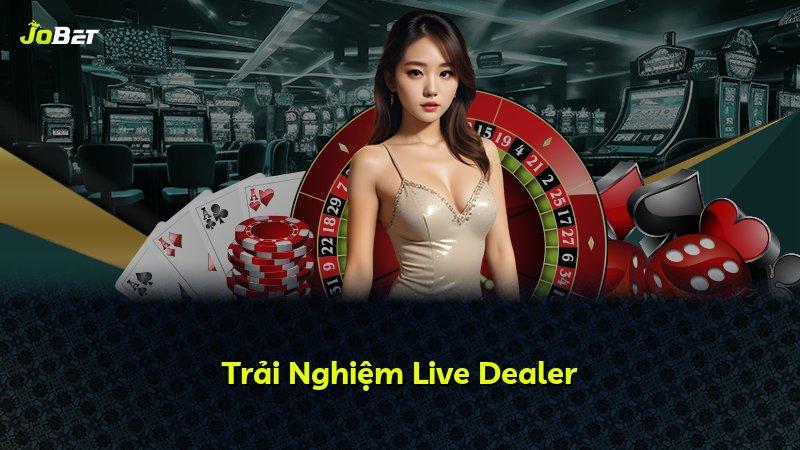 Trải Nghiệm Live Dealer
