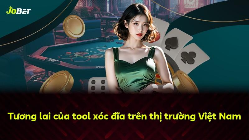 Tương lai của tool xóc đĩa trên thị trường Việt Nam