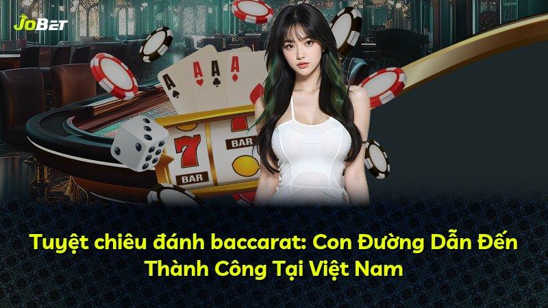 Tuyệt chiêu đánh baccarat: Con Đường Dẫn Đến Thành Công Tại Việt Nam