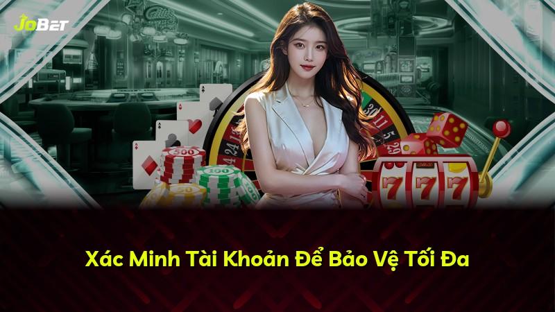 Xác Minh Tài Khoản Để Bảo Vệ Tối Đa