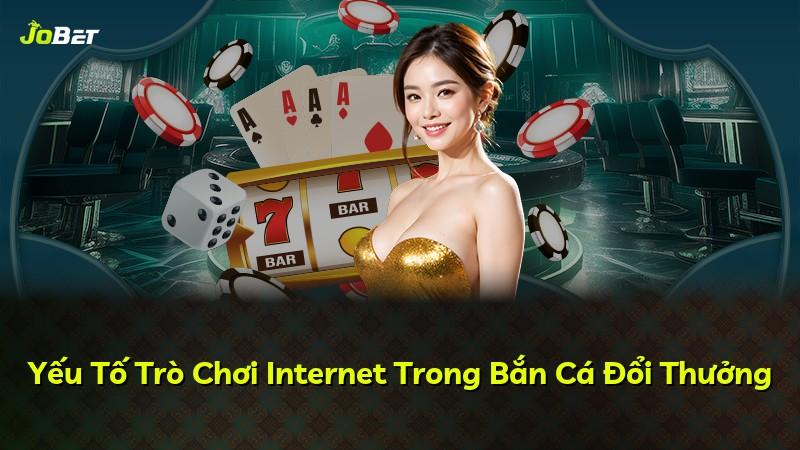 Yếu Tố Trò Chơi Internet Trong Bắn Cá Đổi Thưởng