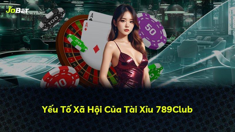 Yếu Tố Xã Hội Của Tài Xỉu 789Club