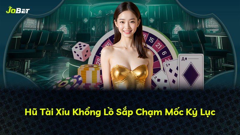 Hũ Tài Xỉu Khổng Lồ Sắp Chạm Mốc Kỷ Lục