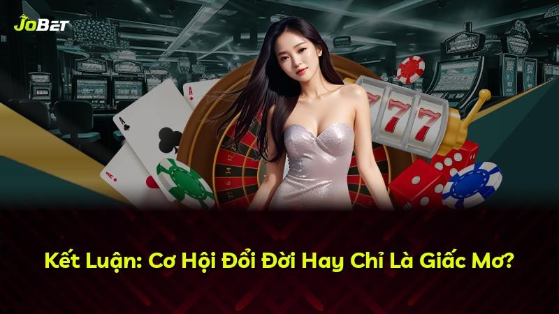 Kết Luận: Cơ Hội Đổi Đời Hay Chỉ Là Giấc Mơ?